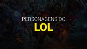 Aprenda a escolher os melhores personagens do LoL em 2025