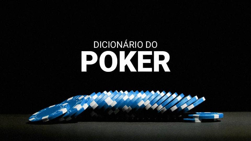 Dicionário do Poker (2025): os termos e expressões do jogo