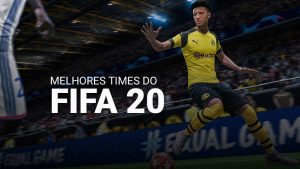 11 melhores times do FIFA 20: confira ranking atualizado