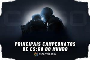 Principais campeonatos de CS:GO do mundo: Conheça todos!