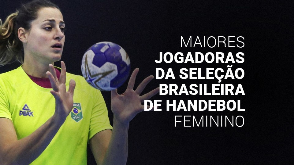 Top 10 maiores jogadoras da Seleção Brasileira de handebol (2025)