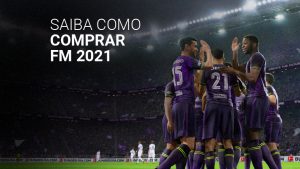 Como comprar o FM 2021: aprenda a adquirir o jogo no Brasil