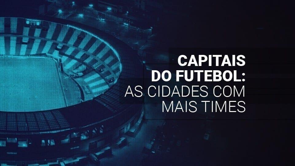 Capitais do futebol (2025): as cidades com mais times no mundo