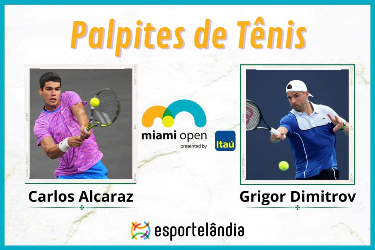Palpites Tênis: Carlos Alcaraz x Grigor Dimitrov – 28/03 – Miami Open