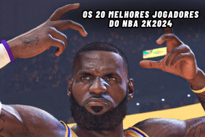 Conheça os 20 melhores jogadores do NBA 2K2024