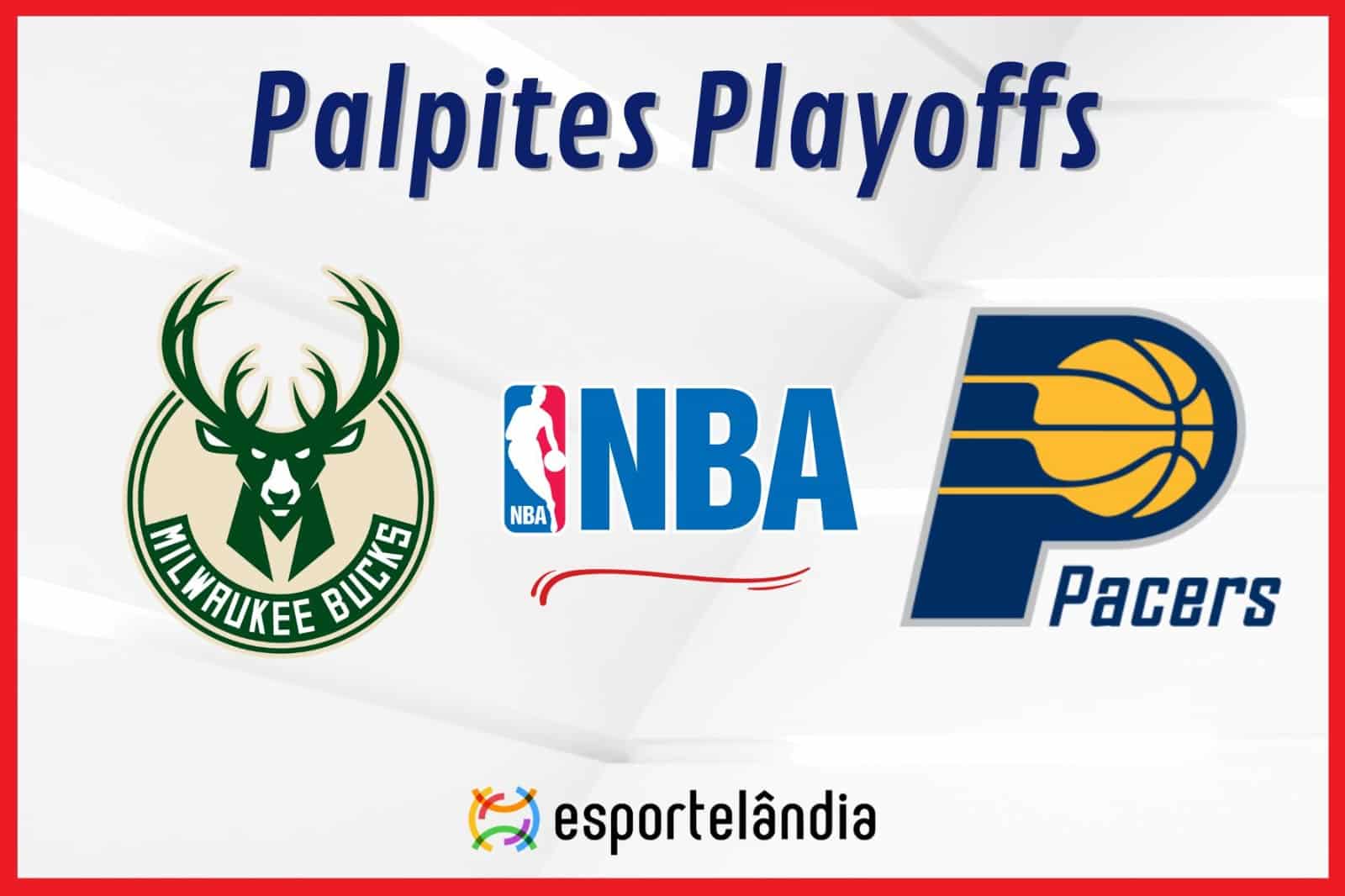 Palpites NBA: Milwaukee Bucks x Indiana Pacers – 30/04/2024 – Playoffs