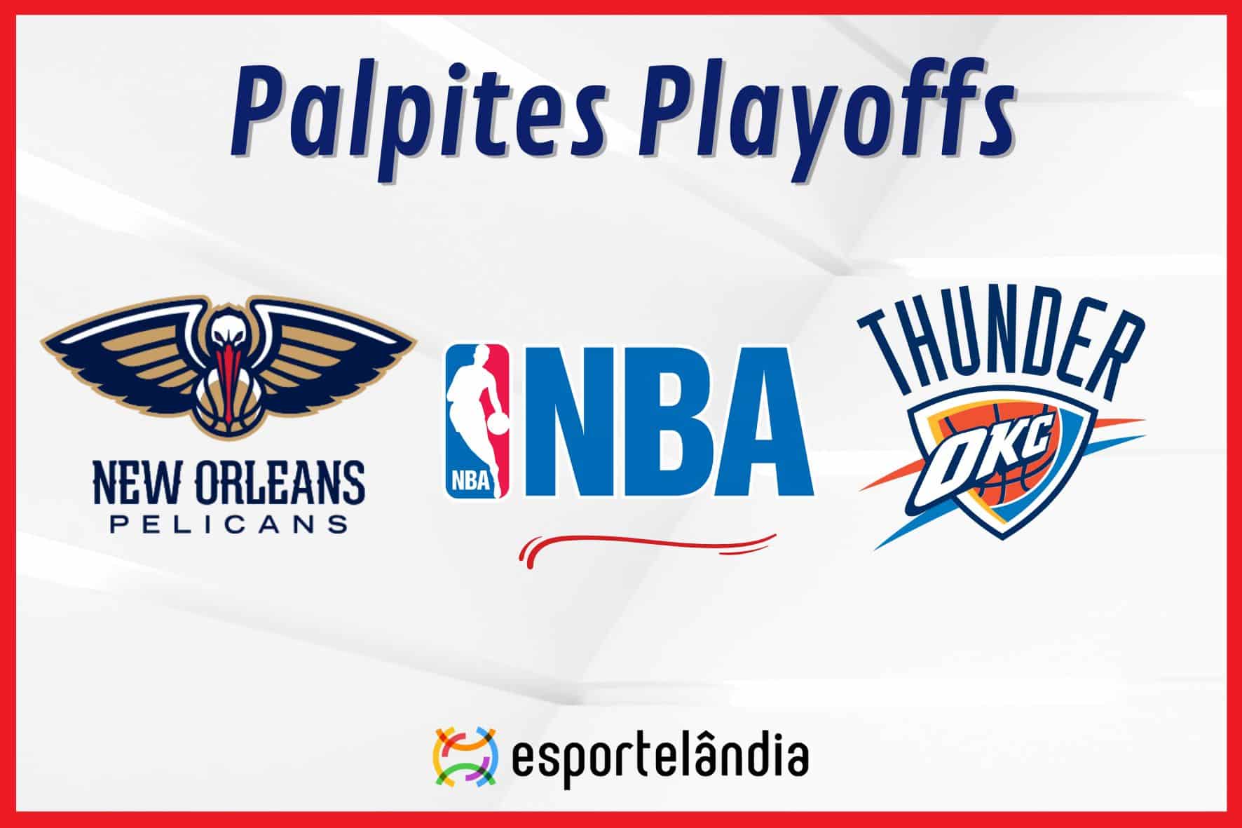 Palpites NBA: New Orleans Pelicans x Oklahoma City Thunder – 29/04/2024 – Playoffs