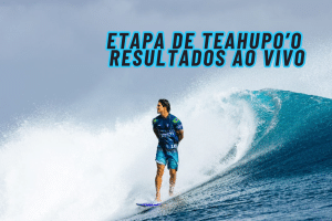 Etapa de Teahupo’o da WSL 2024 – Resultados ao vivo e em tempo real