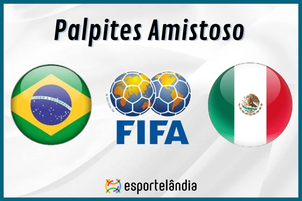 Palpites futebol: Brasil x México – Horário e onde assistir – Amistoso – 08/06