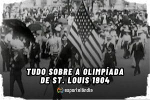 Saiba tudo sobre a Olimpíada de Saint Louis 1904