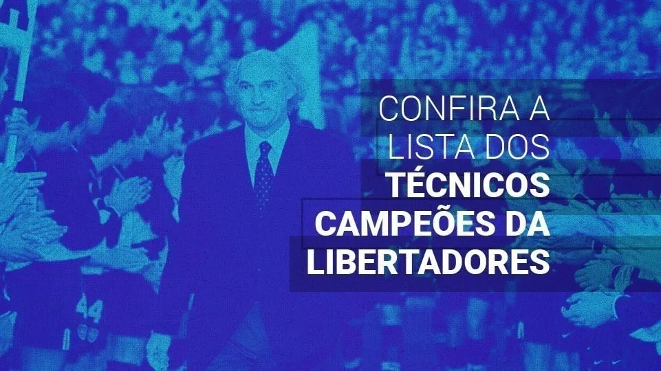 Técnicos campeões da Libertadores (2025): os 14 maiores e a lista completa