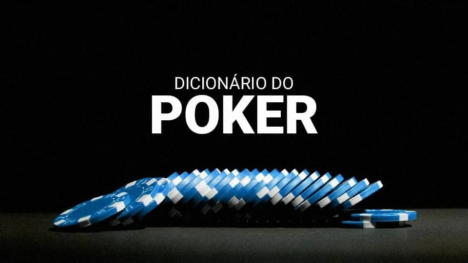 Dicionário do Poker (2025): os termos e expressões do jogo