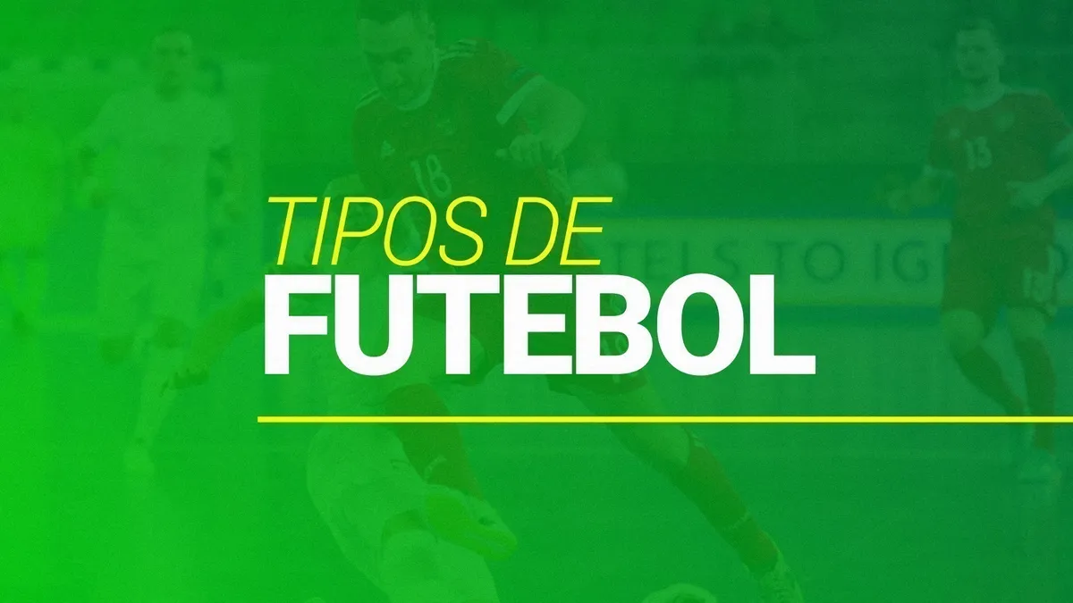 Tipos de Futebol (2026): conhe&ccedil;a todos os que existem