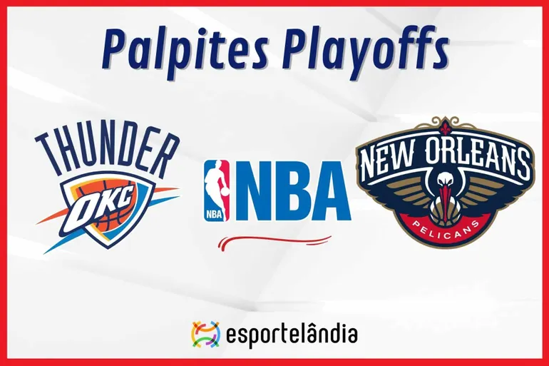 Palpites NBA: Oklahoma City Thunder x New Orleans Pelicans – 24/04/2024 – Playoffs