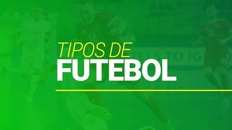 Tipos de Futebol (2025): conheça todos os que existem