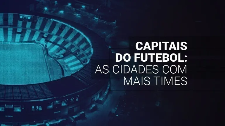 Capitais do futebol (2025): as cidades com mais times no mundo