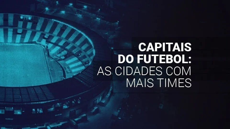 Capitais do futebol (2025): as cidades com mais times no mundo