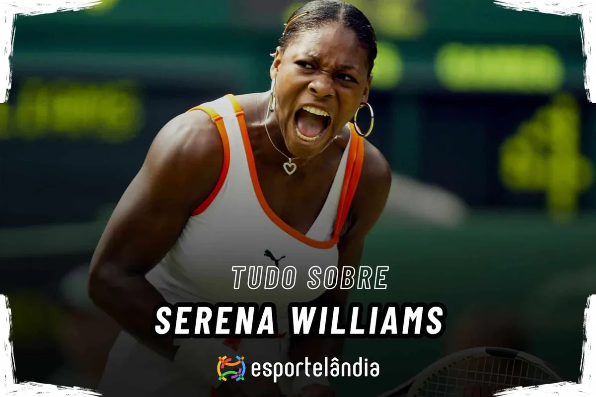 Tudo sobre Serena Williams: carreira, títulos, recordes e biografia