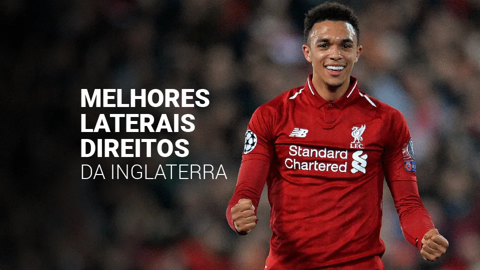 Conheça os 10 melhores laterais-direitos da Inglaterra (2025)