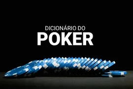 Dicionário do Poker (2025): os termos e expressões do jogo
