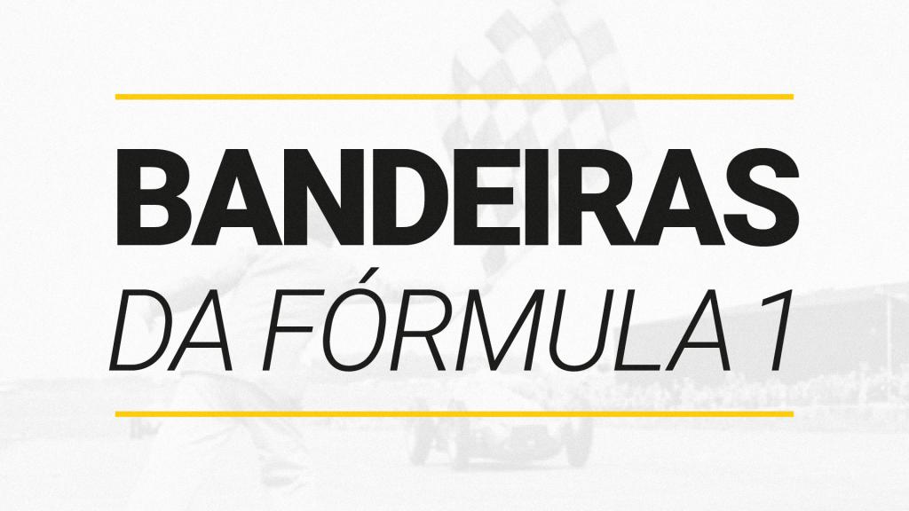 Entenda o significado das 10 bandeiras da Fórmula 1