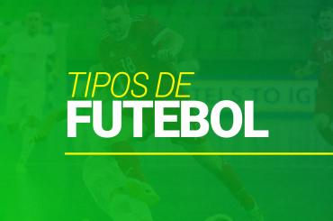 Tipos de Futebol [2023]: conheça todos os que existem