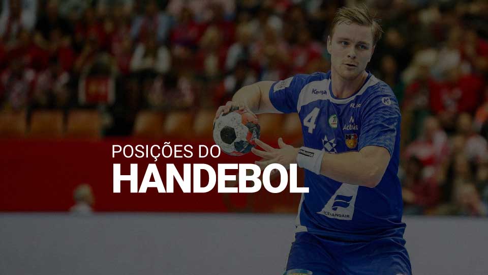 Posições do handebol [2024] funções dos jogadores em quadra