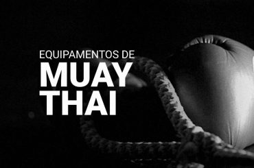 Equipamentos de Muay Thai: luvas e o necessário para treinar