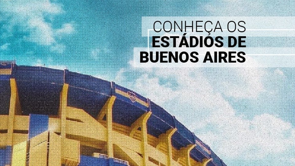 Da Bombonera ao Monumental: conheça os estádios em Buenos Aires