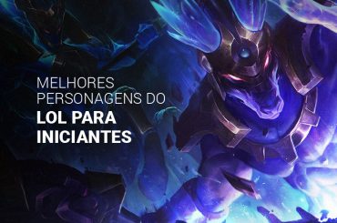 Conheça os 10 melhores personagens do LoL para iniciantes