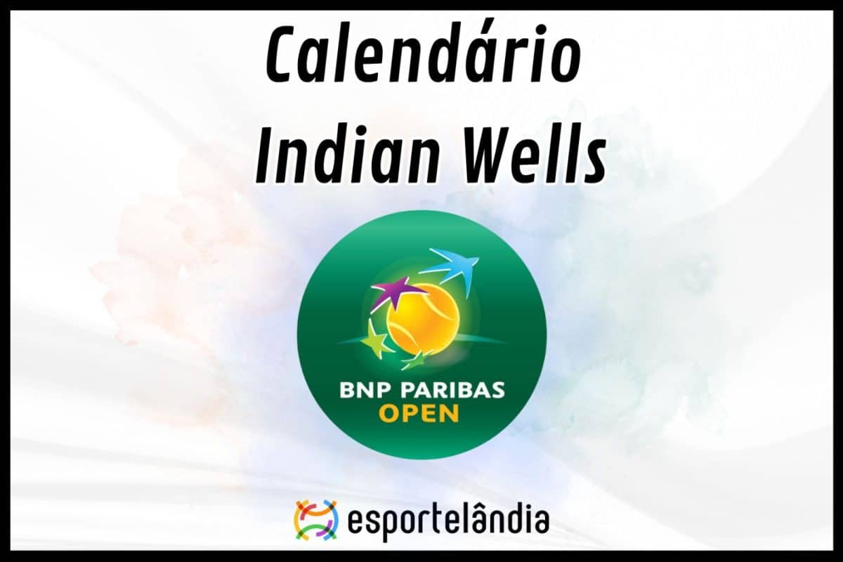 Calendário do tênis confira programação completa do Indian Wells 2024